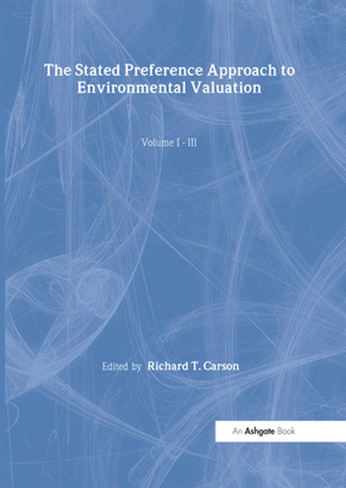 The Stated Preference Approach To Environmental Valuation: Foundations, Inital Development, Statistics Approaches by Richard T. Carson