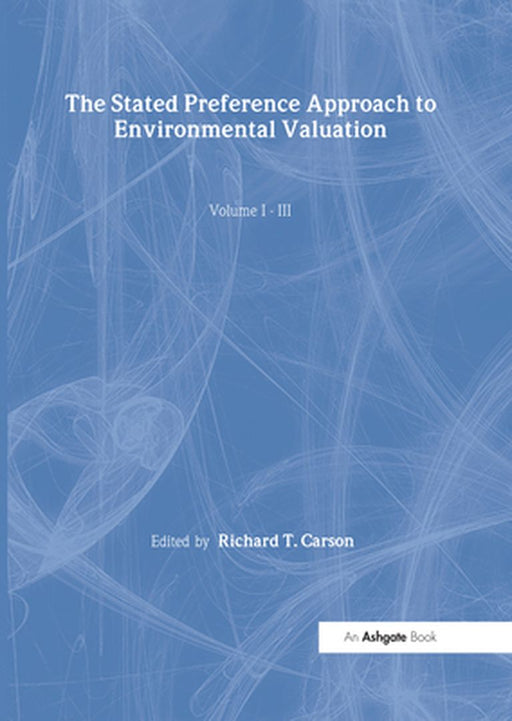 The Stated Preference Approach To Environmental Valuation: Foundations, Inital Development, Statistics Approaches by Richard T. Carson