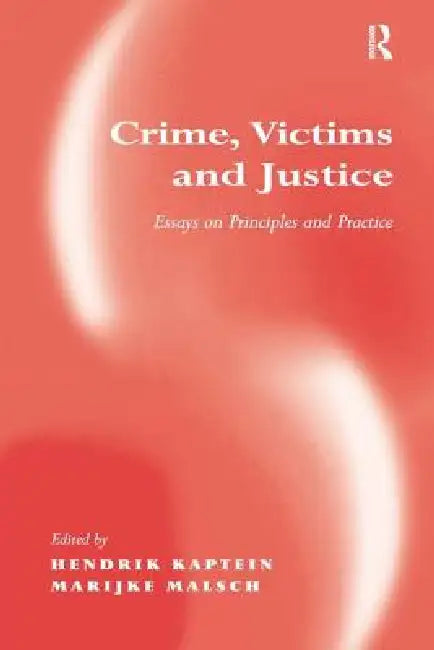 Crime, Victims and Justice: Essays on Principles and Practice by Marijke Malsch
