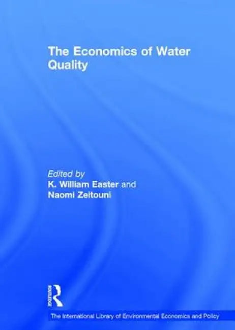 The Economics Of Water Quality by K.William Easter, Naomi Zeitouni