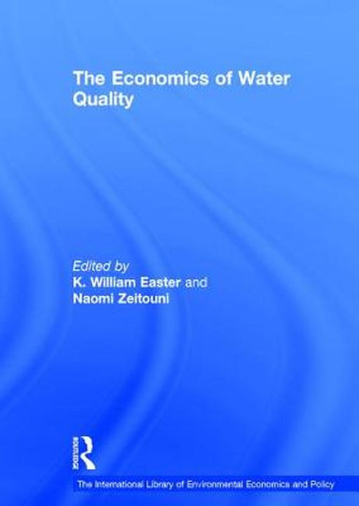 The Economics Of Water Quality by K.William Easter, Naomi Zeitouni