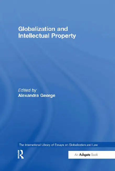 Globalization and Intellectual Property by George Alexandra
