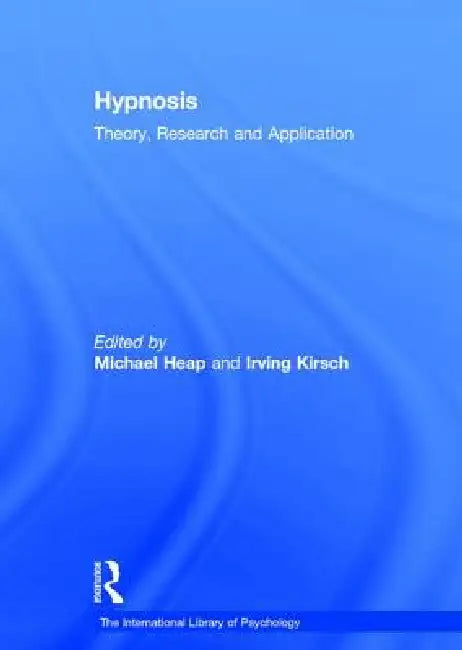 Hypnosis: Theory, Research and Application by Irving Kirsch