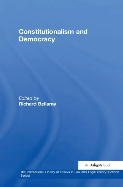 Constitutionalism and Democracy by Richard Bellamy
