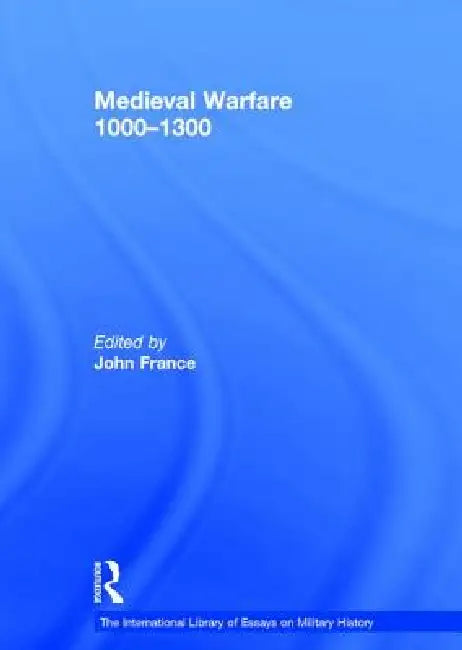 Medieval Warfare 1000-1300 by John France