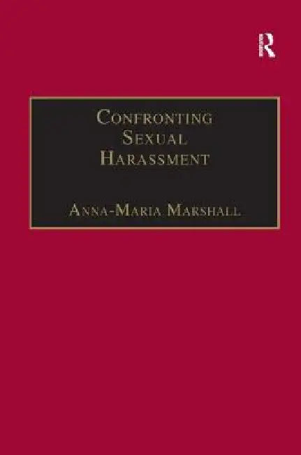 Confronting Sexual Harassment: The Law and Politics of Everyday Life by Anna-Maria Marshall