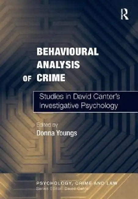 The Behavioural Analysis of Crime: Studies in David Canter's Investigative Psychology by Donna Youngs