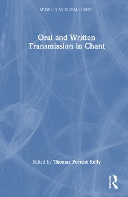 Oral and Written Transmission in Chant by Thomas Forrest Kelly