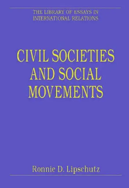 Civil Societies and Social Movements: Domestic, Transnational, Global by Ronnie D. Lipschutz