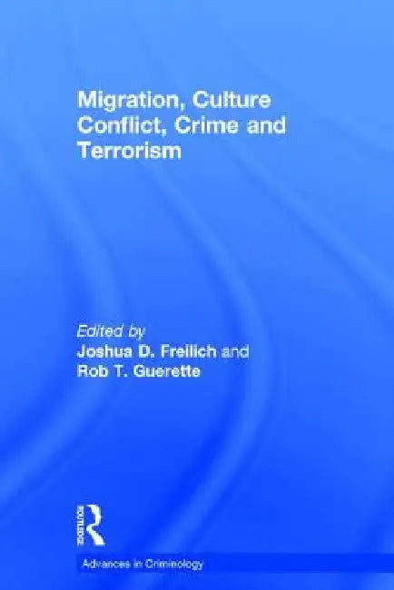 Migration, Culture Conflict, Crime and Terrorism by Rob T. Guerette