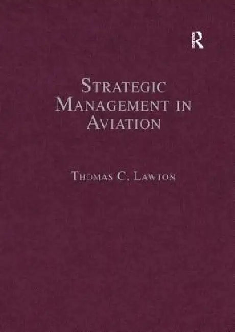 Strategic Management in Aviation: Critical Essays by Thomas C. Lawton