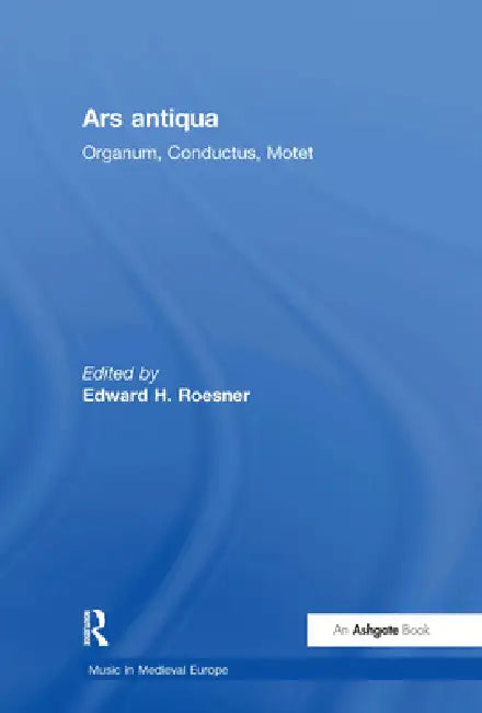 Ars Antiqua: Organum, Conductus, Motet by Edwardh Roesner