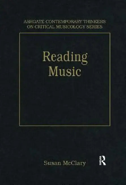 Reading Music: Selected Essays by Susan Mcclary