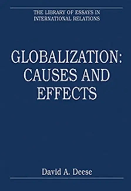 Globalization: Causes and Effects by David A. Deese