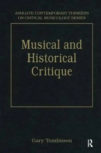 Music and Historical Critique: Selected Essays by Gary Tomlinson