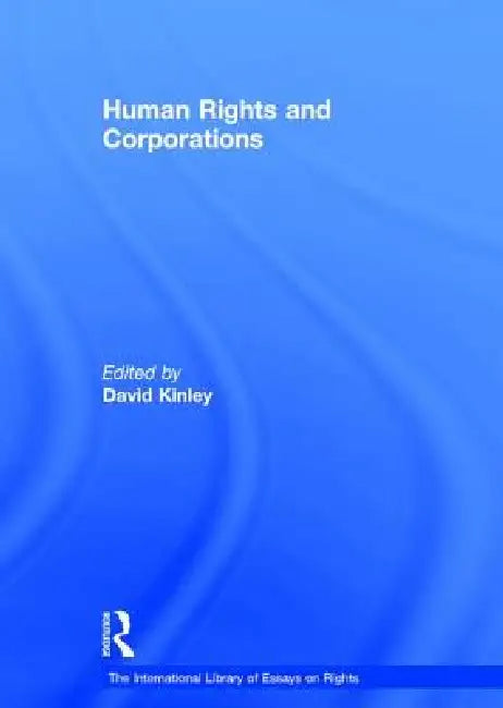 Human Rights and Corporations by David Kinley