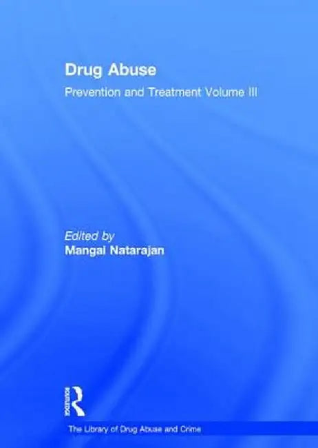 Drug Abuse: Prevention and Treatment: Volume III by Mangai Natarajan
