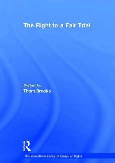 The Right to a Fair Trial by Thom Brooks