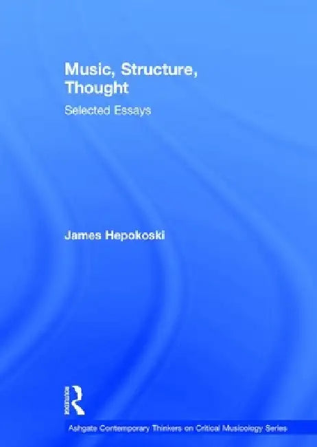 Music, Structure, Thought: Selected Essays by James Hepokoski