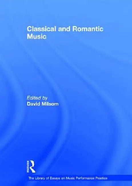 Classical and Romantic Music by David Milsom