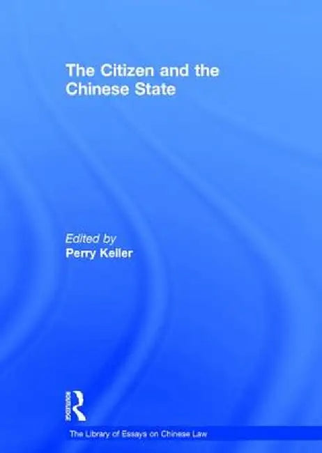 The Citizen and the Chinese State by Perry Keller