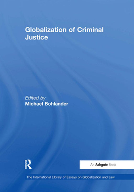 Globalization of Criminal Justice by Michael Bohlander