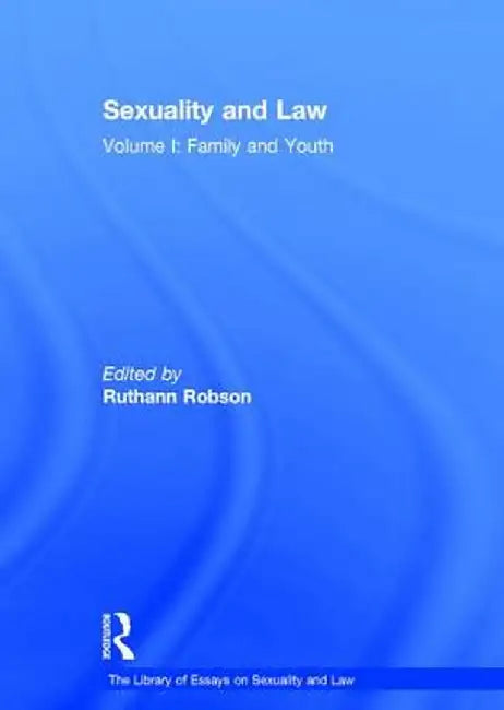 Sexuality and Law: Volume I: Family and Youth by Ruthann Robson
