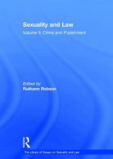 Sexuality and Law: Volume II: Crime and Punishment by Ruthann Robson