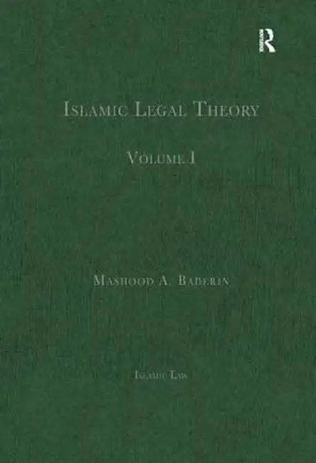Islamic Legal Theory: Volume I by Mashood A. Baderin