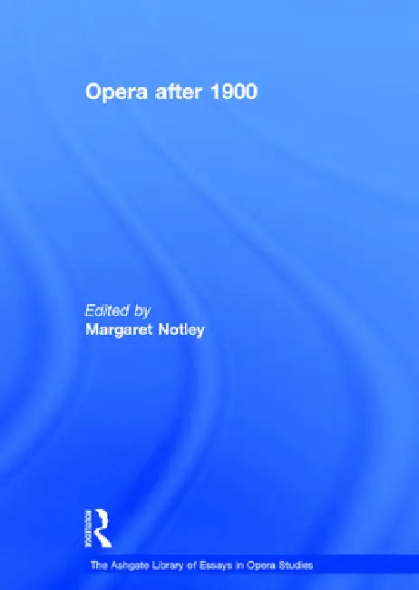 Opera After 1900 by Margaret Notley