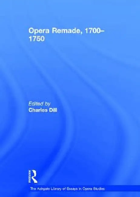 Opera Remade, 1700-1750 by Charles Dill