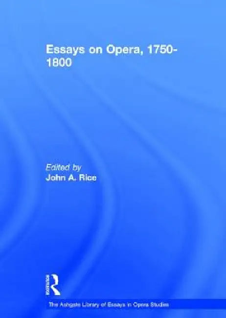 Essays on Opera, 1750-1800 by Johna Rice