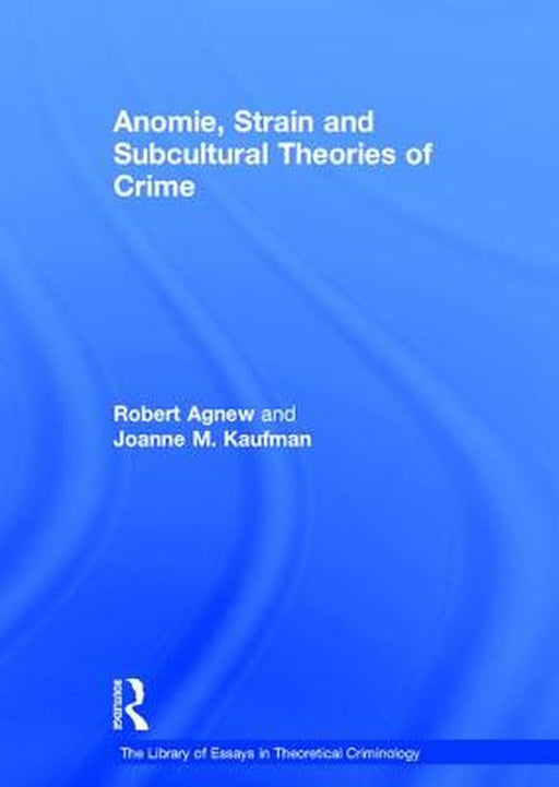 Anomie, Strain and Subcultural Theories of Crime by Joanne M. Kaufman