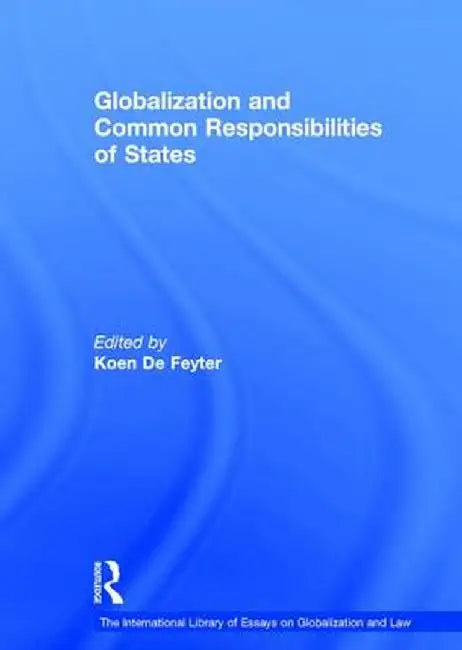 Globalization And Common Responsibilities Of States by Koen De Feyter