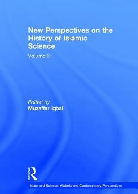 New Perspectives on the History of Islamic Science by Muzaffar Iqbal