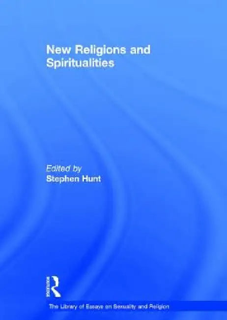 New Religions and Spiritualities by Stephen Hunt
