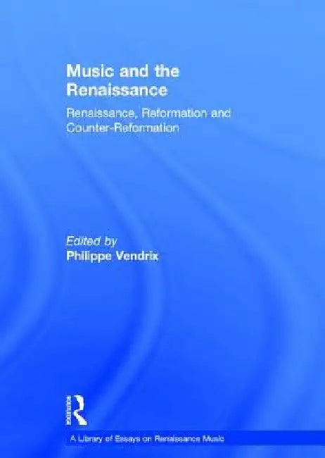 Music and the Renaissance: Renaissance, Reformation and Counter-Reformation by Philippe Vendrix