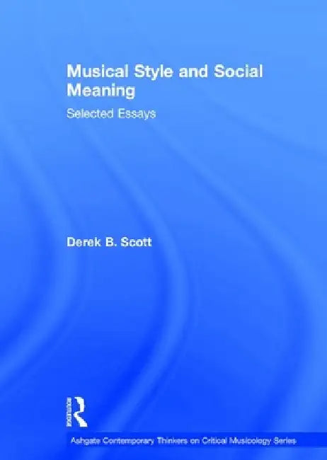 Musical Style and Social Meaning: Selected Essays by Derekb Scott