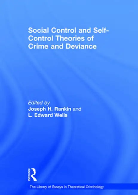 Social Control and Self-Control Theories of Crime and Deviance by L.Edward Wells