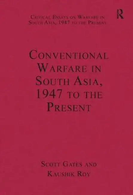 Conventional Warfare in South Asia, 1947 to the Present by Kaushik Roy
