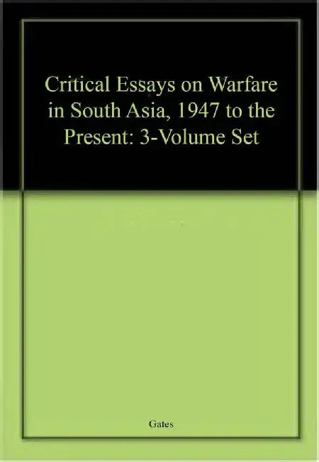 Critical Essays on Warfare in South Asia, 1947 to the Present: 3-Volume Set by Kaushik Roy