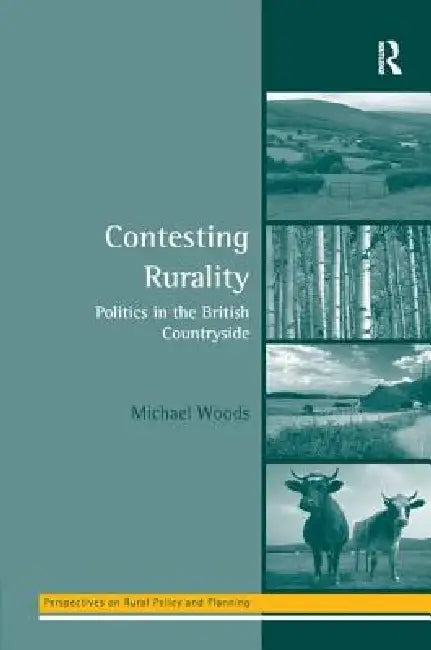 Contesting Rurality: Politics in the British Countryside by Michael Woods