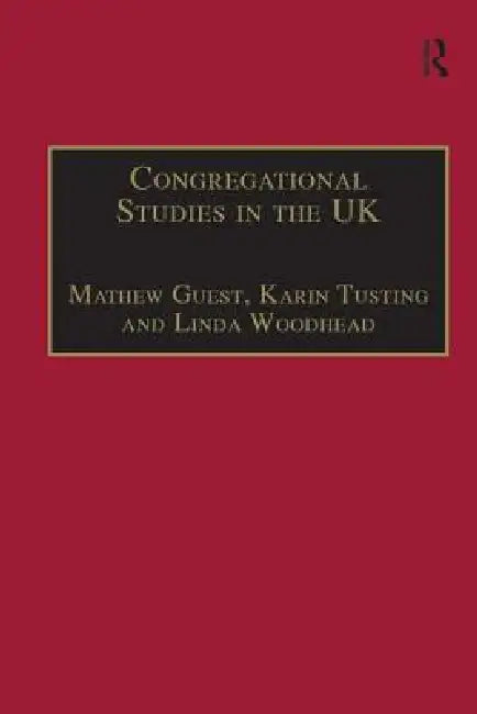 Congregational Studies in the UK: Christianity in a Post-Christian Context by Karin Tusting