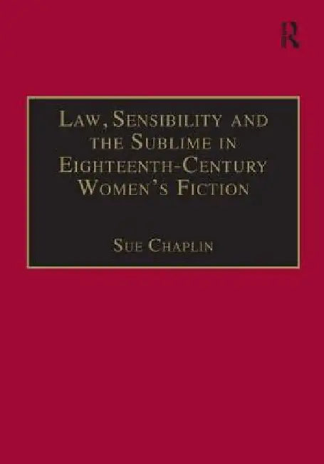 Law, Sensibility and the Sublime in Eighteenth-Century Women's Fiction: Speaking of Dread by Sue Chaplin