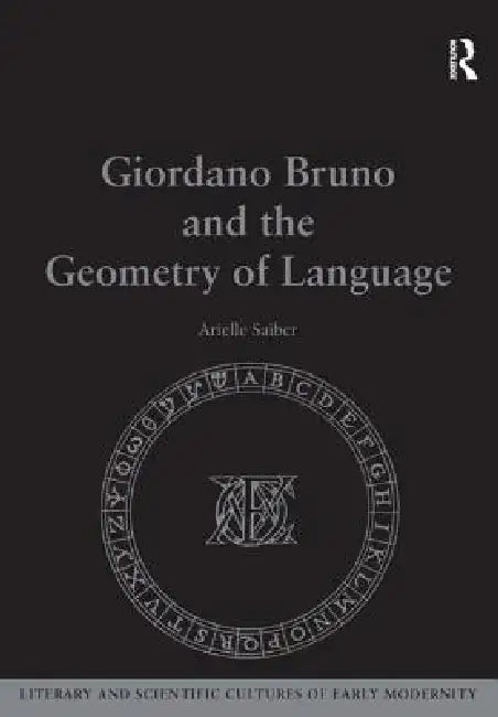 Giordano Bruno and the Geometry of Language by Arielle Saiber