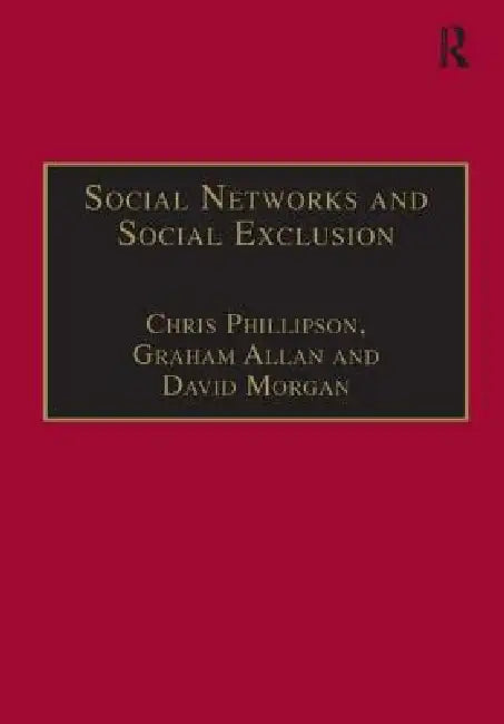 Social Networks and Social Exclusion: Sociological and Policy Perspectives by Graham Allan