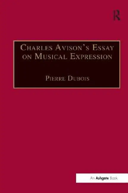 Charles Avison's Essay on Musical Expression: With Related Writings by William Hayes and Charles Avison by Pierre Dubois