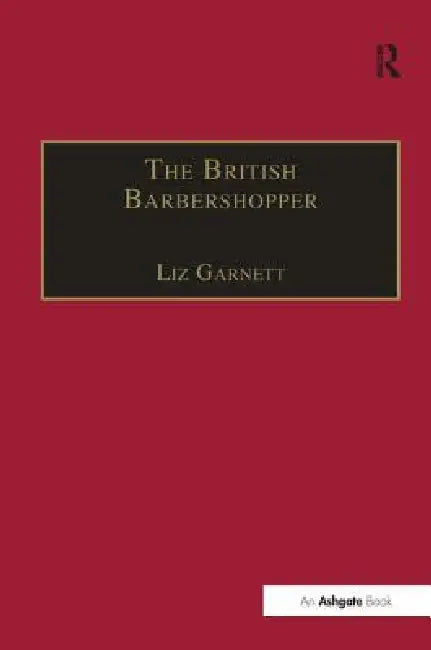 The British Barbershopper: A Study in Socio-Musical Values by Liz Garnett