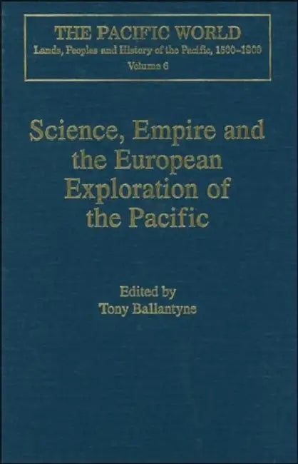 Science, Empire and the European Exploration of the Pacific by Tony Ballantyne