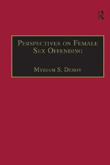 Perspectives on Female Sex Offending: A Culture of Denial by Myriam S. Denov